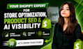 be your shopify expert for store optimization shopify product SEO, ai visibility