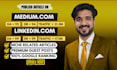 write and publish article on medium,com and linkedin,com premium guest post