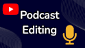 professionally edit audio and video podcast episodes