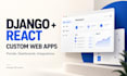 build custom django react web apps, dashboards and apis