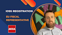 complete ioss registration and eu fiscal representative
