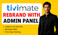 rebrand iptv app tivimate with admin panel