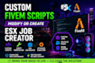 modify or create custom fivem script, job creator for esx