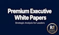deliver premium executive white papers and strategic analysis