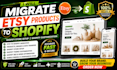 migrate etsy products to shopify shopify store setup shopify customization