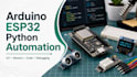 create arduino esp32 and python automation projects