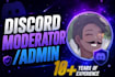 be your discord moderator, discord admin, chatter, or community manager