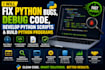 fix python bugs, debug code, develop python script and build pyton programs