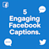 write 5 engaging english facebook captions in 24 hours