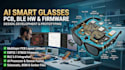 build ai smart glasses pcb, embedded firmware, ble and camera hardware