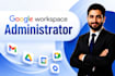 be your professional google workspace administrator