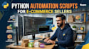 make python automation scripts for ecommerce sellers