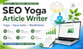 write SEO articles on yoga, ayurveda and meditation