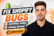 fix shopify bugs, customize themes and provide support