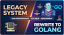 rewrite, optimize, and migrate your legacy system to golang