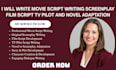 write movie script writing screenplay film script, tv pilot and novel adaptation