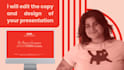 edit the copy and design your presentation
