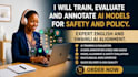 train, evaluate and annotate ai models for safety and policy