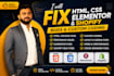 fix HTML CSS, elementor, and shopify bugs and custom coding