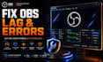 fix obs studio lag, black screen, audio delay, and streaming issues