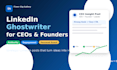 be your linkedin ghostwriter for ceos and founders