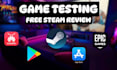 test and review your game,app on PC,steam,play store,ios store