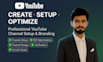 create, setup, design and optimize your youtube channel