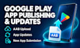 upload your android app to google play console for testing or submission