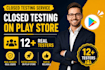 provide 12 testers for google play closed testing 14 days