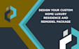 design your custom home luxury residence and remodel package