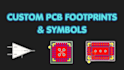create custom pcb footprints and schematic symbols