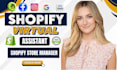 be your shopify store manager and shopify virtual assistant