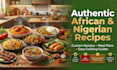 create authentic african and nigerian recipes with easy cooking instructions