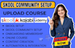 setup skool online community, course upload, udemy, kajabi and thinkific