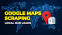 do google maps scraping for targeted b2b business leads