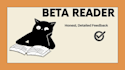 be your beta reader for you