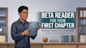 be your beta reader for your first chapter