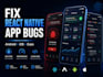 fix react native app bugs crashes and performance issues