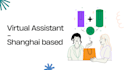 be your professional virtual assistant based in shanghai
