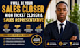 be your sales closer high ticket closer b2b sales representative generate leads
