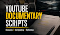 research and write engaging youtube documentary scripts