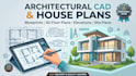 create house plans, blueprints, and architectural cad drawings