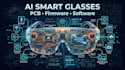 design complete ai smart glasses pcb, firmware and software solution