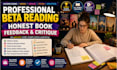 beta read your book and give honest feeback and critique