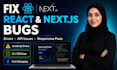 fix react js and next js bugs errors and responsive issues