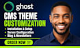 customize ghost cms website, ghost blog, newsletter and migrate your site