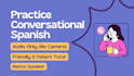 practice conversational spanish with you via voice call