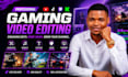 edit gaming videos for content creators and streamers
