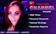 be your youtube channel manager and optimize every upload