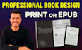 design a professional book layout for print or kindle ebook format